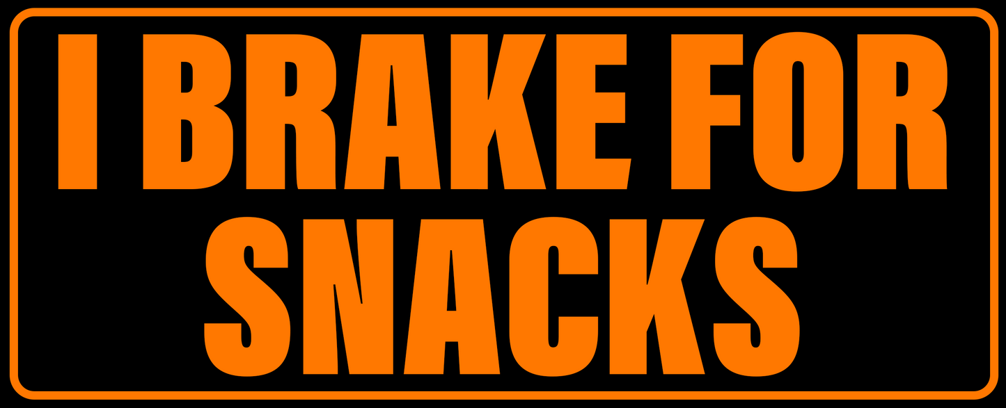 I BRAKE FOR SNACKS