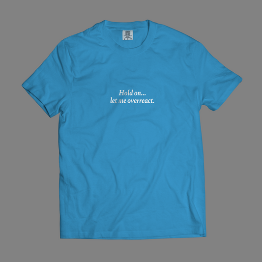 Hold On, Let Me Overreact