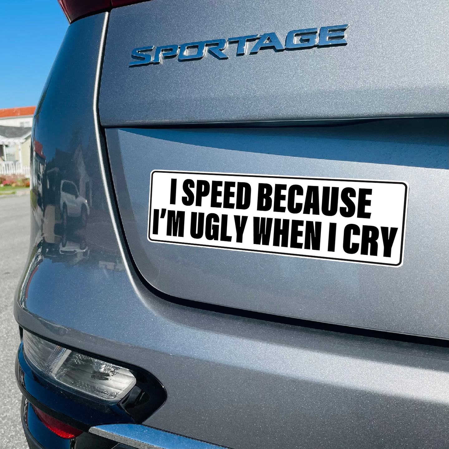 I SPEED BECAUSE I'M UGLY