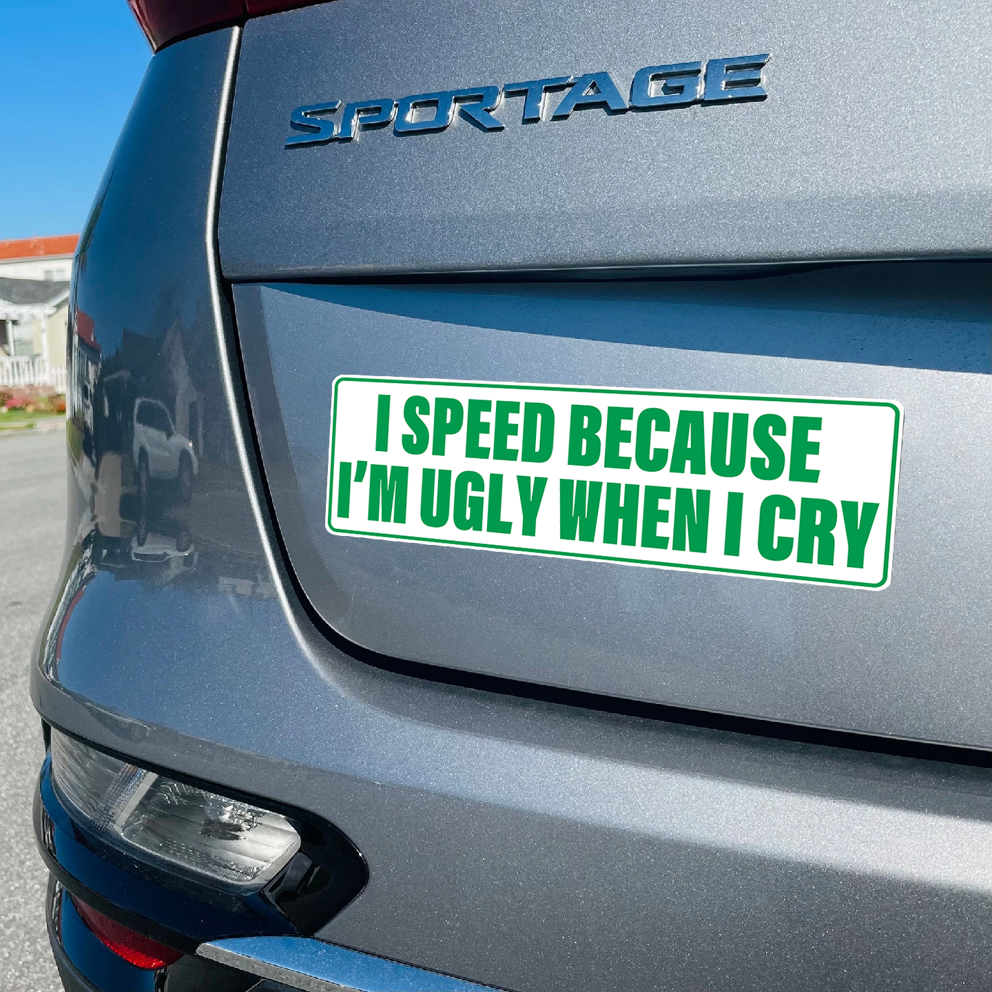 I SPEED BECAUSE I'M UGLY