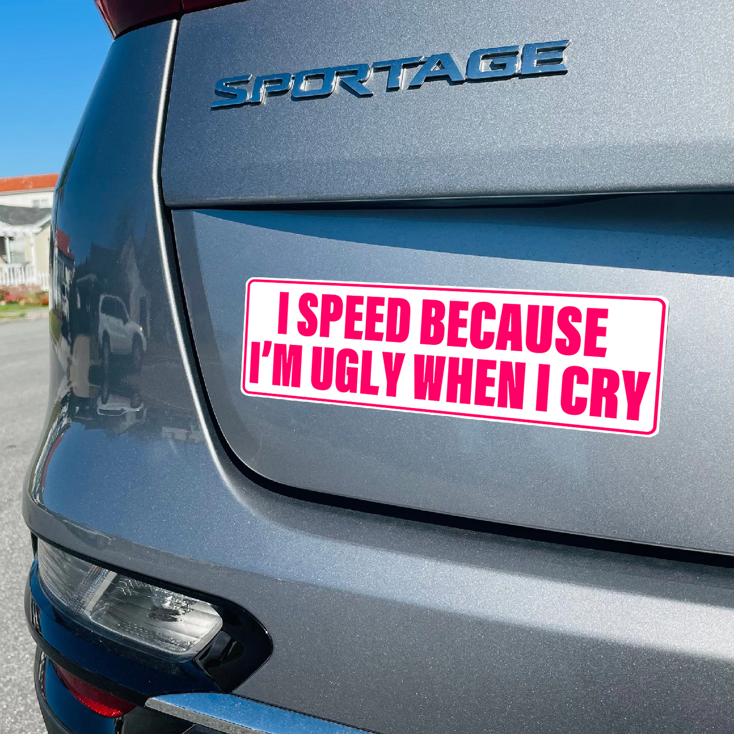 I SPEED BECAUSE I'M UGLY