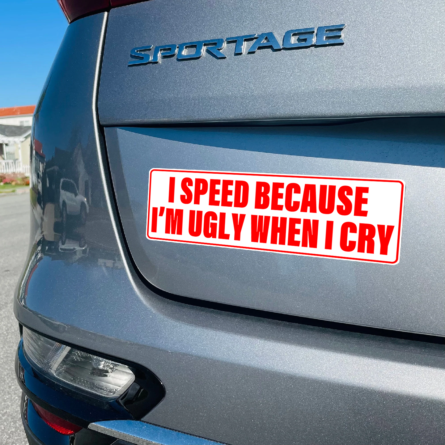 I SPEED BECAUSE I'M UGLY