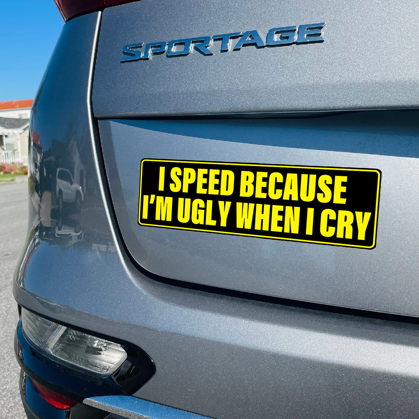 I SPEED BECAUSE I'M UGLY