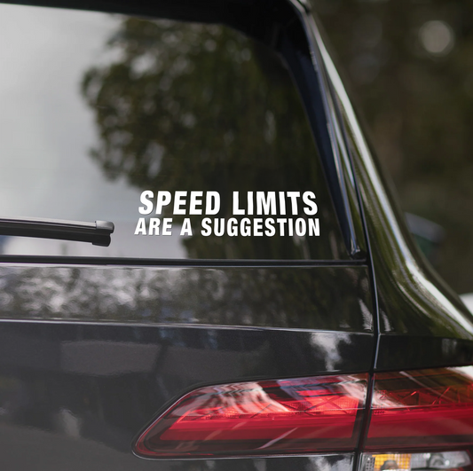 SPEED LIMITS ARE A SUGGESTION