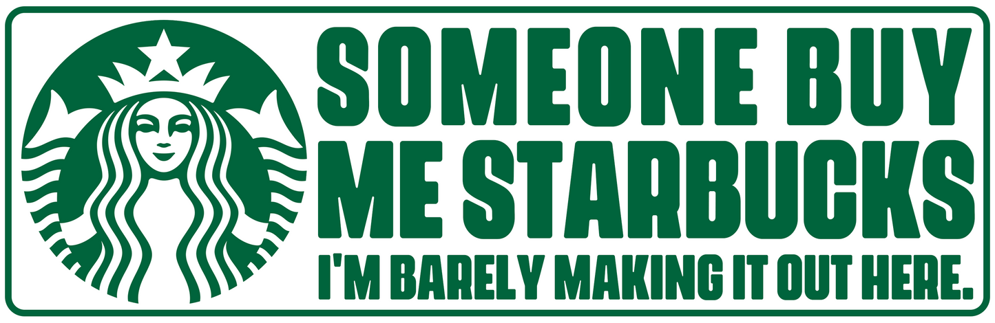 SOMEONE BUY ME STARBUCKS